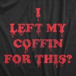 Womens I Left My Coffin for This T Shirt Funny Spooky Halloween Vampire Joke Tee for Ladies Funny Womens T Shirts Halloween T Shirt for Women Funny Black – L